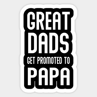 GREAT DADS GET PROMOTED TO PAPA Sticker